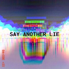 Say Another Lie