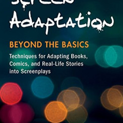 [Get] EBOOK 💚 Screen Adaptation: Beyond the Basics: Techniques for Adapting Books, C