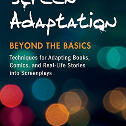 [Access] PDF 📂 Screen Adaptation: Beyond the Basics: Techniques for Adapting Books,