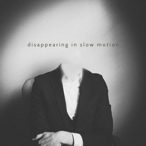 disappearing on slow motion
