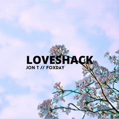 LOVESHACK w/ foxday