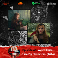 Episode 68: Weird Girls - LISA FRANKENSTEIN (2024)