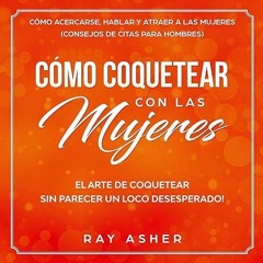 Free read✔ C?mo Coquetear con las Mujeres: El Arte de Coquetear Sin Parecer un Loco