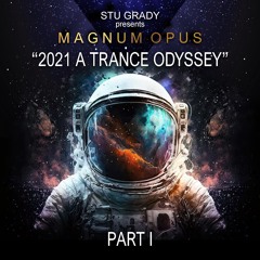 Stu Grady pres. Magnum Opus "2021 A Trance Odyssey" Part One