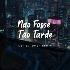 Não Fosse Tão Tarde (Daniel Tomen Remix)