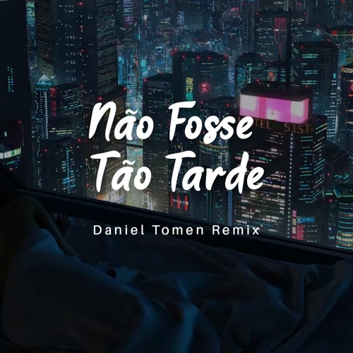 Não Fosse Tão Tarde (Daniel Tomen Remix)
