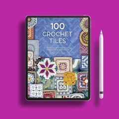 100 Crochet Tiles: Charts and patterns for crochet motifs inspired by decorative tiles. Unrestr