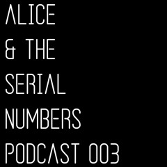 Alice & The Serial Numbers / Podcast 003