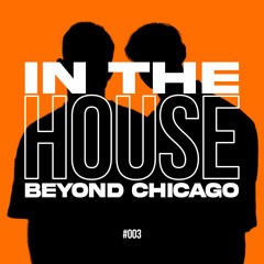 In The HOUSE Beyond Chicago - DJ MIX #003