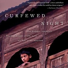[View] PDF 📘 Curfewed Night: One Kashmiri Journalist's Frontline Account of Life, Lo