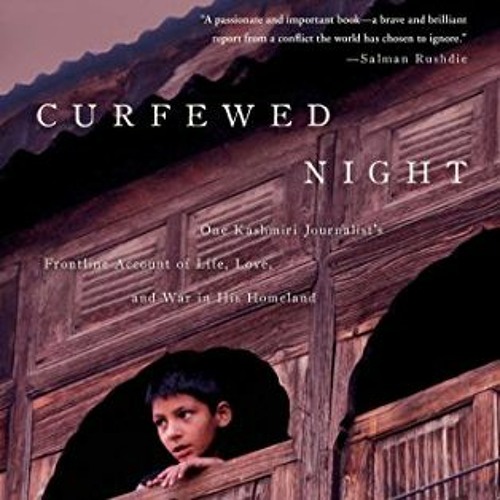 ACCESS KINDLE 💘 Curfewed Night: One Kashmiri Journalist's Frontline Account of Life,