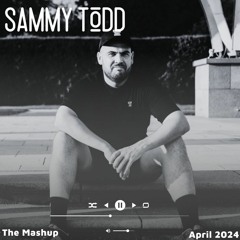 Sammy Todd - The Mashup April 2024