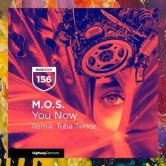 PREMIERE: M.O.S. — You Now (Tuba Twooz Remix) [Highway Records]