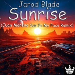Jarod Blade - Sunrise (Juan Moreno Sun In my Face  Remix)