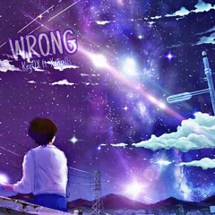 Wrong Ft. Xanpills (prod. iLuv Kam)
