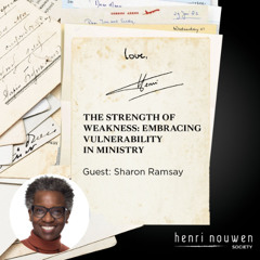 Love, Henri Podcast | The Strength of Weakness: Embracing Vulnerability in Ministry