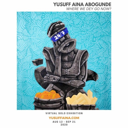 Yusuff Aina Abogunde - Where We Dey Go Now (Exhibit)