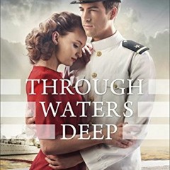 [Access] EBOOK EPUB KINDLE PDF Through Waters Deep (Waves of Freedom Book #1) by  Sarah Sundin 💔
