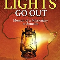 [Read] PDF EBOOK EPUB KINDLE When the Lights Go Out: Memoir of a Missionary to Somalia by  Ruth Myor