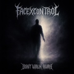 FACEXCONTROL - DON'T WALK AWAY  [FREE DOWNLOAD]  INDUSTRIAL / HARD TECHNO