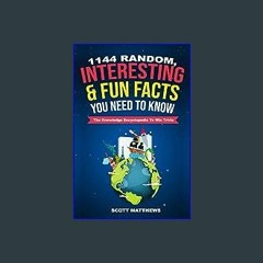 #^Ebook 📖 1144 Random, Interesting & Fun Facts You Need To Know - The Knowledge Encyclopedia To Wi