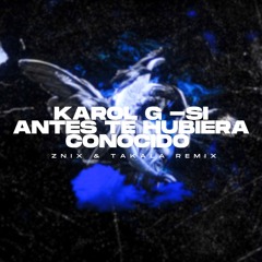 Karol G - Si Antes Te Hubiera Conocido (Znix & Takala Remix)