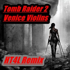 Tomb Raider 2 Venice Violins (HT4L Remix)