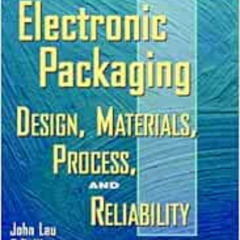 [Free] PDF 🗂️ Electronic Packaging: Design, Materials, Process, and Reliability by J