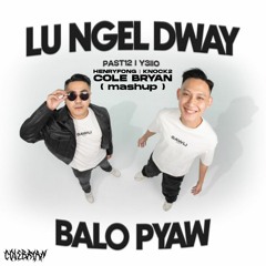 PAST12 X Y3LL0 "Lu Ngel Dwy Balo Pyaw" x HENRYFONG X KNOCK2  "WHATS THE MOVE" [ COLEBRYAN Mashup ]