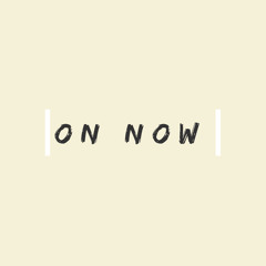 On Now