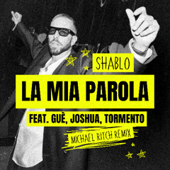 Shablo - La Mia Parola feat. Guè, Joshua, Tormento (Michael Ritch Remix)