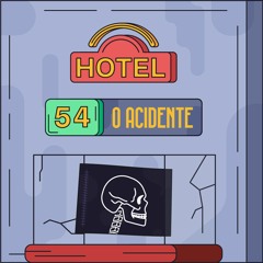 Hotel #54 - O Acidente