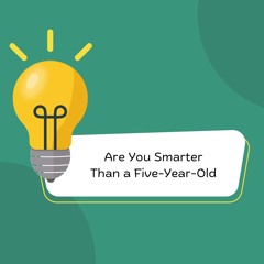 Are You Smarter Than a Five-Year-Old - Arab Campus