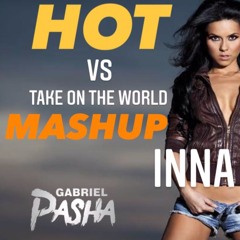 Inna Hot vs Take On The World -  (gabriel pasha mashup)