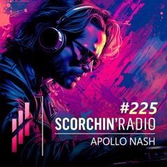 Scorchin’ Radio 225 - Apollo Nash