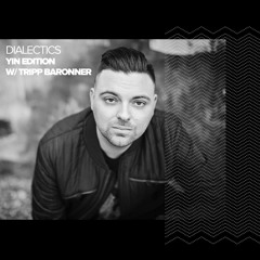 Dialectics 027 with Tripp Baronner - Yin Edition