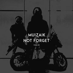 MUIZAIK - NOT FORGET