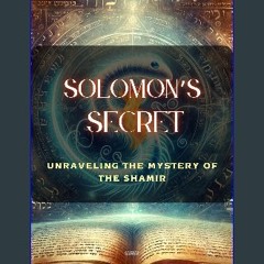 #^Ebook ❤ Solomon's Secret: Unraveling the Mystery of the Shamir ^DOWNLOAD E.B.O.O.K.#