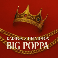 DADIFOX X HELVIOFOX - BIG POPPA