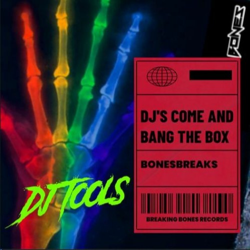 DJS COME AND BANG THE BOX / BONESBREAKS