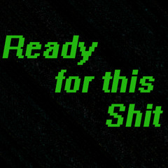 Ready For This Shit
