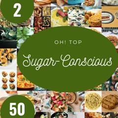 ❤PDF❤ Oh! Top 50 Sugar-Conscious Recipes Volume 2: Cook it Yourself with Sugar-C