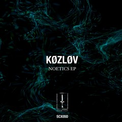 KØZLØV - NOETICS EP (SCX05D) Preview