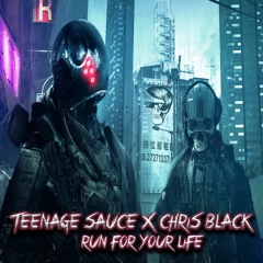 Teenage Sauce & Chris Black - Run For Your Life