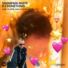Shampain invite DJ Something - 22 Avril 2024