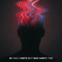 My bad habits, got bad habits too (Tech House Weapon)