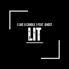 Lit (Like A Candle) feat. Gh0st  (prod. by dercept x max flynn)
