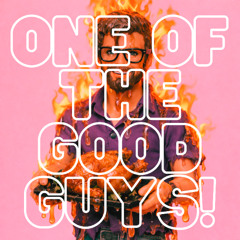 one of the good guys!