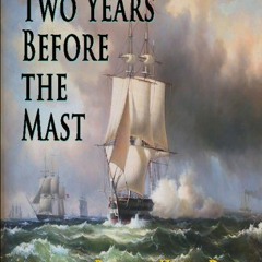 Get [EPUB KINDLE PDF EBOOK] Two Years Before The Mast by  Richard Henry Dana 💌