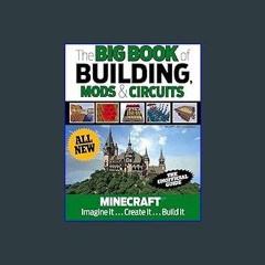 {DOWNLOAD} ⚡ The Big Book of Building, Mods & Circuits: Minecraft®™ Imagine It . . . Create It . .